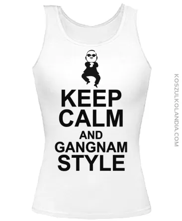 KEEP CALM and GANGNAM Style - TOP Damski