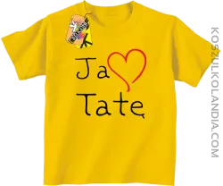 Ja kocham Tatę -  koszulka dziecięca żółta 