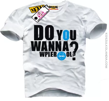 DO YOU WANNA Wpier*ol ? - koszulka męska z nadrukiem Nr KODIA00151