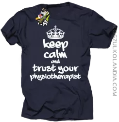 Keep Calm and trust your Physiotherapist - Koszulka Męska - Granatowy