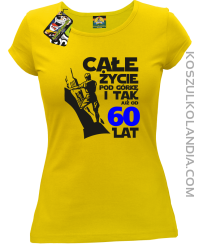 Całe życie pod górkę i tak już od 60 lat - Koszulka damska żółty 