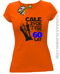 Całe życie pod górkę i tak już od 60 lat - Koszulka damska pomarańcz 
