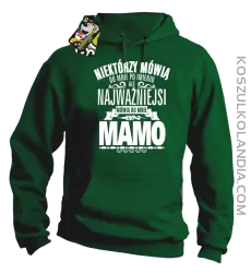 Niektórzy mówią do mnie po imieniu ale najważniejsi mówią do mnie MAMO - Bluza męska z kapturem zielona 