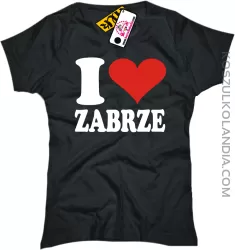 I LOVE ZABRZE - koszulka damska 1 koszulki z nadrukiem nadruk